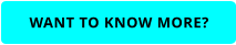 WANT TO KNOW MORE?