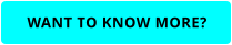 WANT TO KNOW MORE?